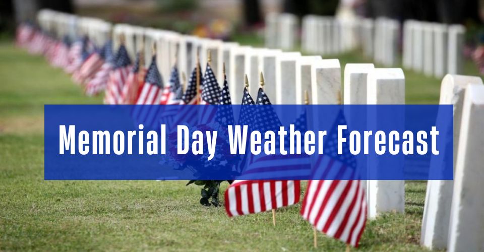 Memorial Day Weather Forecast: Rain & Storms Threaten Holiday Travel